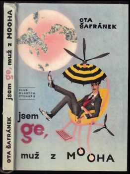 Jsem Ge, muž z Mooha - Ota Šafránek (1965, Státní nakladatelství dětské knihy) - ID: 299883