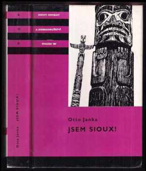 Otto Janka: Jsem Sioux! - dva příběhy českých vystěhovalců z dob indiánských válek