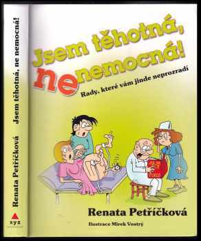 Renata Petříčková: Jsem těhotná, ne nemocná! : rady, které vám jinde neprozradí