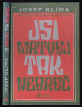 Josef Klíma: Jsi mrtvej, tak nebreč! : detektivní román