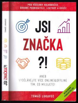 Jsi značka ?!, aneb, Vydělávejte více online & offline tím, co milujete!
