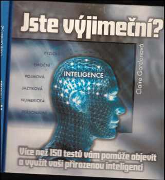 Jste výjimeční? : přes 150 testů, které vám pomohou objevit a rozvinout vaši přirozenou inteligenci