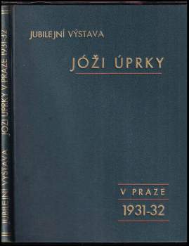 Jubilejní výstava Joži Uprky v Praze 1931-1932