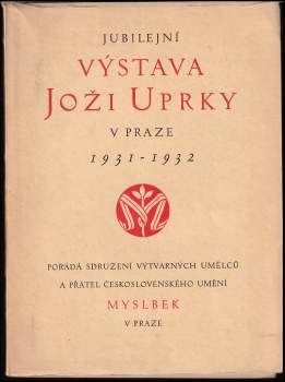 Jubilejní výstava Joži Uprky v Praze 1931-1932