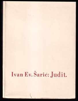Judit - báseň .. jejíž originál vyšel v Sarajevě léta Páně 1921].