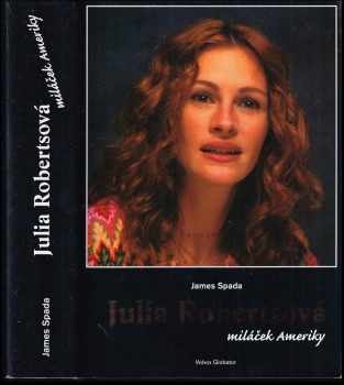 Julia Robertsová : miláček Ameriky - James Spada (2004, Volvox Globator) - ID: 409470