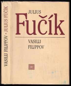 Vasilij Nikitovič Filippov: Julius Fučík
