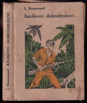 Junákovo dobrodružství : Cestopisný románek - Louis Boussenard (1927, Vojtěch Šeba) - ID: 622402