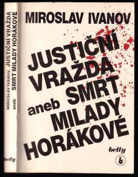 Miroslav Ivanov: Justiční vražda, aneb, Smrt Milady Horákové