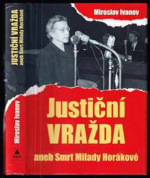 Miroslav Ivanov: Justiční vražda, aneb, Smrt Milady Horákové