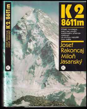 Josef Rakoncaj: K 2/8611 m : příběh horolezce, který bez použití kyslíkového přístroje vystoupil na druhou nejvyšší horu světa PODPIS RAKONCAJ