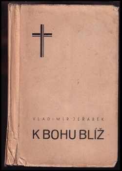 K Bohu blíž!