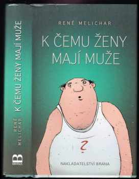 René Melichar: K čemu ženy mají muže