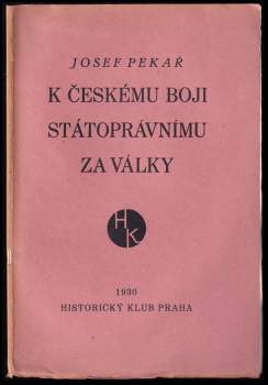 Josef Pekař: K českému boji státoprávnímu za války
