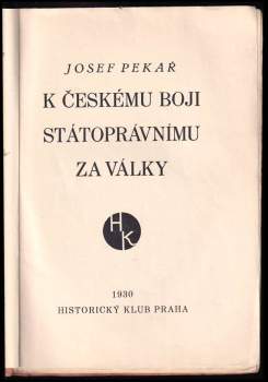 Josef Pekař: K českému boji státoprávnímu za války