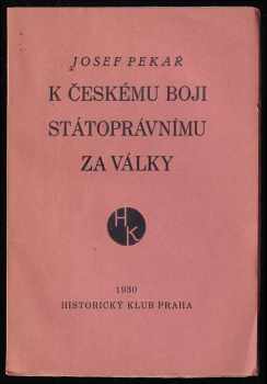 Josef Pekař: K českému boji státoprávnímu za války