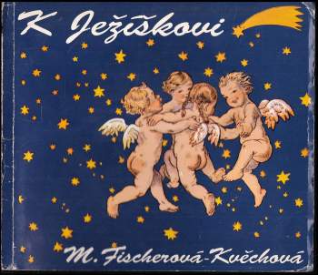 Marie Fischerová-Kvěchová: K Ježíškovi