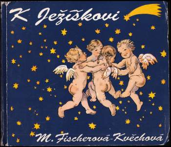 Marie Fischerová-Kvěchová: K Ježíškovi