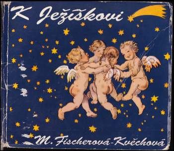 Marie Fischerová-Kvěchová: K Ježíškovi
