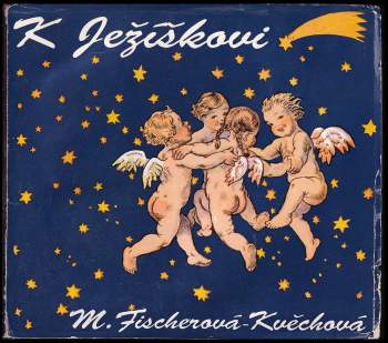 Marie Fischerová-Kvěchová: K Ježíškovi