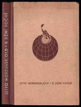 Otto Nordenskjöld: K jižní točně - dva roky ve sněhu a ledu