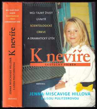 Jenna Miscavige Hill: K nevíře - Můj tajný život uvnitř scientologické církve a dramatický útěk