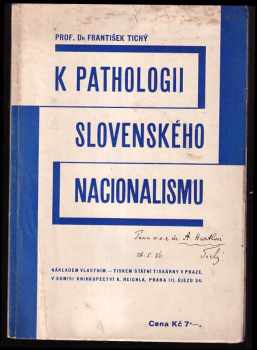 K pathologii slovenského nacionalismu - František Rut Tichý (1936, nákladem vlastním) - ID: 292357