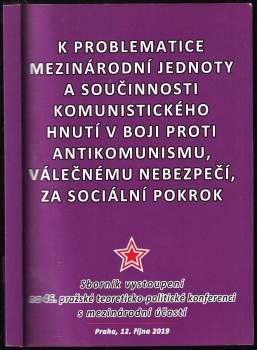 K problematice mezinárodní jednoty a součinnosti komunistického hnutí v boji proti antikomunismu, válečnému nebezpečí, za sociální pokrok - Sborník vystoupení na 46. pražské teoreticko-politické konferenci s mezinárodní účastí