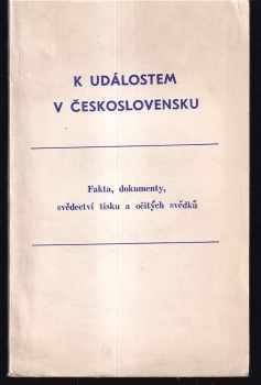 K událostem v Československu : fakta, dokumenty, svědectví tisku a očitých svědků