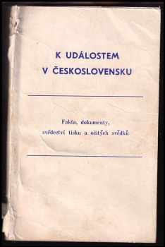 K událostem v Československu - fakta, dokumenty, svědectví tisku a očitých svědků