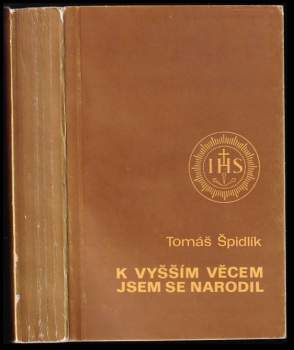 Tomáš Špidlík: K vyšším věcem jsem se narodil