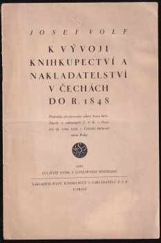 Josef Volf: K vývoji knihkupectví a nakladatelství v Čechách do r 1848 : přednáška při slavnostní schůzi Svazu knihkupcův a nakladatelů Č.S.R. v Praze dne 19. ledna 1930 v Ústřední knihovně města Prahy.