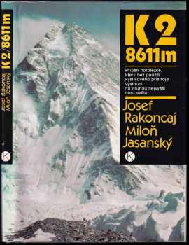 K2 / 8611 m : příběh horolezce, který bez použití kyslíkového přístroje vystoupil na druhou nejvyšší horu světa - Josef Rakoncaj, Miloň Jasanský, M Jasanský (1986, Kruh) - ID: 732628
