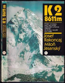 K2 / 8611 m : příběh horolezce, který bez použití kyslíkového přístroje vystoupil na druhou nejvyšší horu světa - Josef Rakoncaj, Miloň Jasanský, M Jasanský (1986, Kruh) - ID: 762542