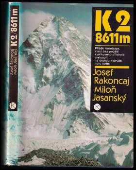 K2 / 8611 m : příběh horolezce, který bez použití kyslíkového přístroje vystoupil na druhou nejvyšší horu světa - Josef Rakoncaj, Miloň Jasanský, M Jasanský (1986, Kruh) - ID: 776129
