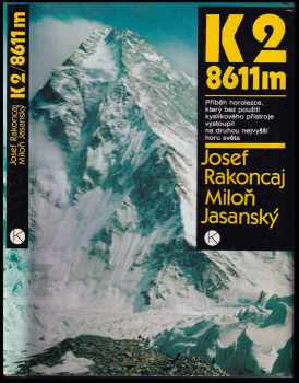 Josef Rakoncaj: K2 / 8611 m : příběh horolezce, který bez použití kyslíkového přístroje vystoupil na druhou nejvyšší horu světa