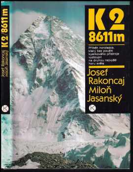 Josef Rakoncaj: K2 / 8611 m : příběh horolezce, který bez použití kyslíkového přístroje vystoupil na druhou nejvyšší horu světa