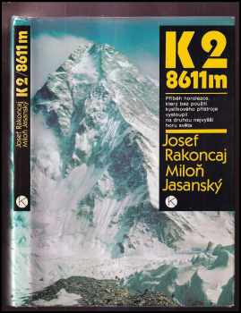 Josef Rakoncaj: K2 / 8611 m : příběh horolezce, který bez použití kyslíkového přístroje vystoupil na druhou nejvyšší horu světa