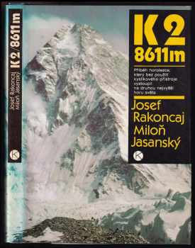 K2 / 8611 m : příběh horolezce, který bez použití kyslíkového přístroje vystoupil na druhou nejvyšší horu světa - Josef Rakoncaj, Miloň Jasanský, M Jasanský (1986, Kruh) - ID: 767343