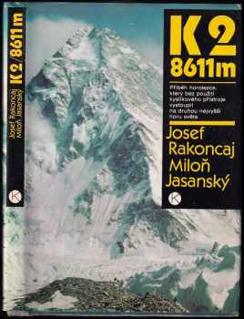 K2 / 8611 m : příběh horolezce, který bez použití kyslíkového přístroje vystoupil na druhou nejvyšší horu světa - Josef Rakoncaj, Miloň Jasanský, M Jasanský (1986, Kruh) - ID: 450304