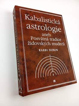 Joel C Dobin: Kabalistická astrologie, aneb, Posvátná tradice židovských mudrců