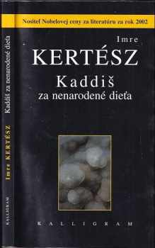 Kaddiš za nenarodené dieťa - Imre Kertész (2003, Kalligram) - ID: 1342157