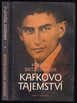 Konrad Dietzfelbinger: Kafkovo tajemství : interpretace &quot;Úvah o hříchu, utrpení, naději a pravé cestě&quot; Franze Kafky