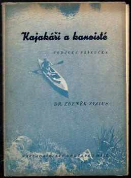 Zdeněk Zizius: Kajakáři a kanoisté - vodácká příručka