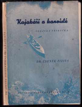 Zdeněk Zizius: Kajakáři a kanoisté - vodácká příručka