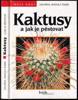 Rudolf Subík: Kaktusy a jak je pěstovat