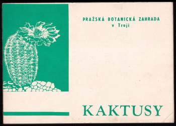 Kaktusy : Účelová publikace Pražské botanické zahrady v Troji