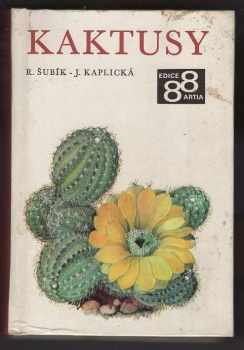 Rudolf Subík: Kaktusy : nejkrásnější kaktusy a sukulenty na 88 + 8 barevných tabulkách