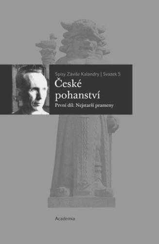 České pohanství : Druhý díl - Osudy bohů - Záviš Kalandra (2018, Academia)