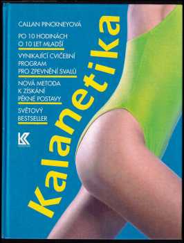 Kalanetika : vynikající cvičební program pro zpevnění svalů : rychlá a spolehlivá metoda k získání pěkné a pevné postavy - Callan Pinckney (1993, Knižní klub) - ID: 825003
